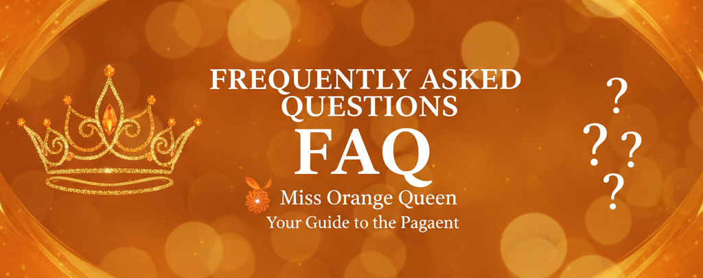 Frequently Asked Questions - Miss Orange Queen